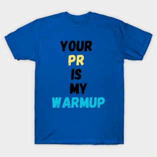 Your PR is my Warmup T-Shirt